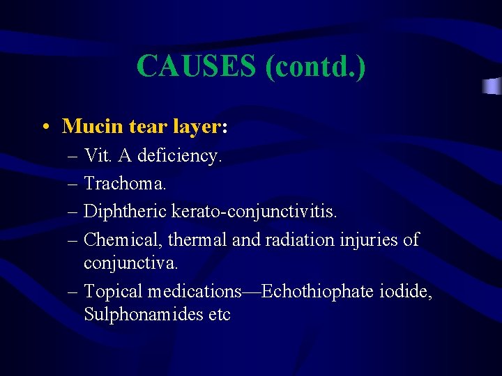 CAUSES (contd. ) • Mucin tear layer: – Vit. A deficiency. – Trachoma. –