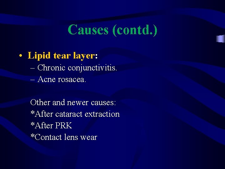 Causes (contd. ) • Lipid tear layer: – Chronic conjunctivitis. – Acne rosacea. Other