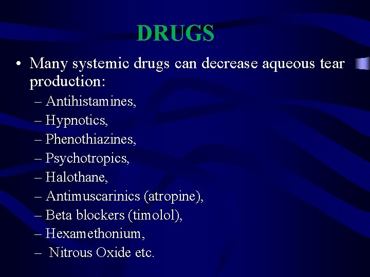 DRUGS • Many systemic drugs can decrease aqueous tear production: – Antihistamines, – Hypnotics,