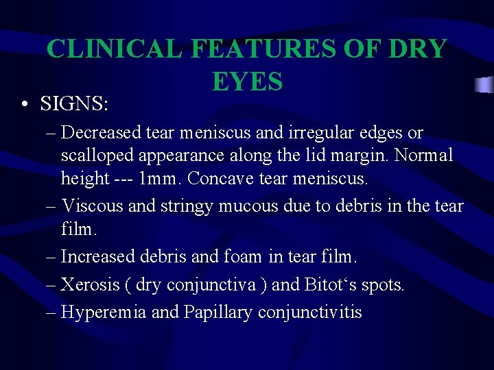 CLINICAL FEATURES OF DRY EYES • SIGNS: – Decreased tear meniscus and irregular edges