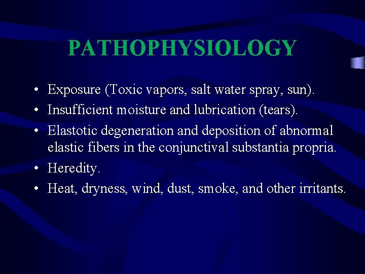 PATHOPHYSIOLOGY • Exposure (Toxic vapors, salt water spray, sun). • Insufficient moisture and lubrication