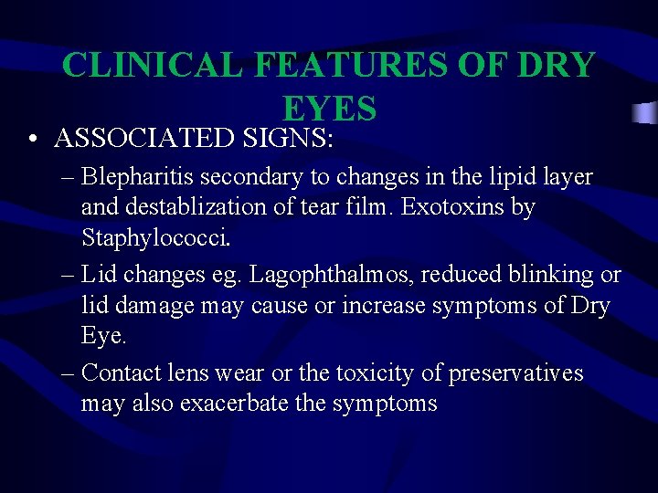 CLINICAL FEATURES OF DRY EYES • ASSOCIATED SIGNS: – Blepharitis secondary to changes in