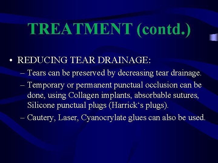 TREATMENT (contd. ) • REDUCING TEAR DRAINAGE: – Tears can be preserved by decreasing