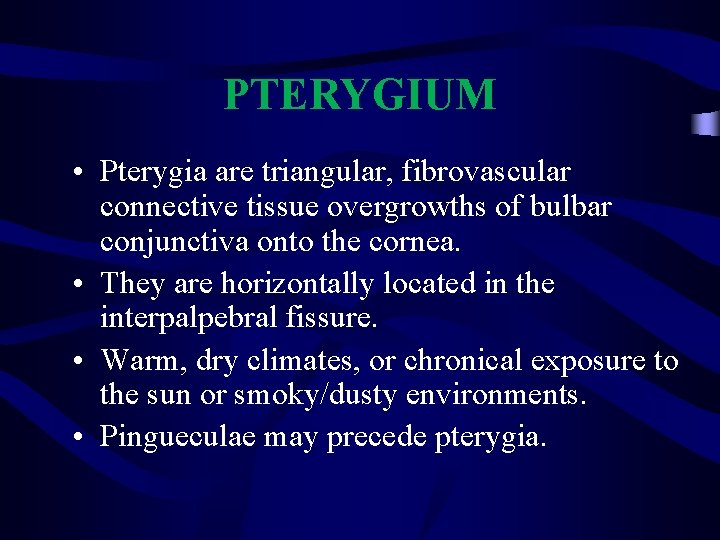 PTERYGIUM • Pterygia are triangular, fibrovascular connective tissue overgrowths of bulbar conjunctiva onto the