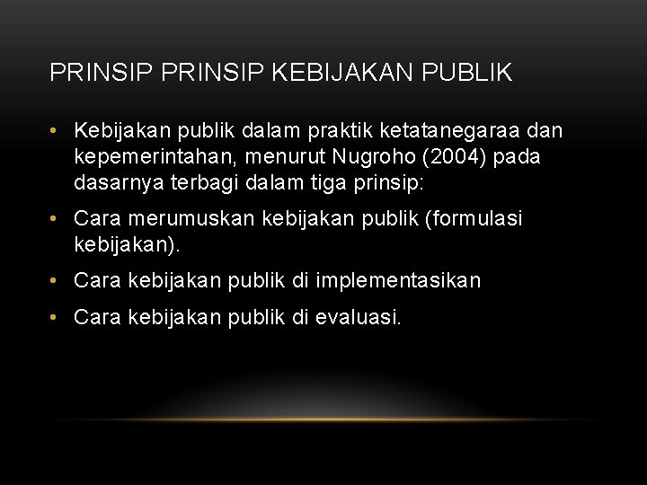 PRINSIP KEBIJAKAN PUBLIK • Kebijakan publik dalam praktik ketatanegaraa dan kepemerintahan, menurut Nugroho (2004)