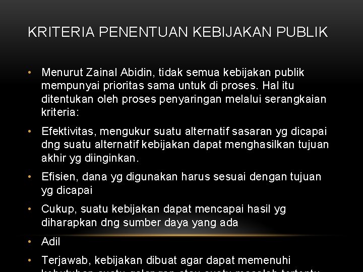 KRITERIA PENENTUAN KEBIJAKAN PUBLIK • Menurut Zainal Abidin, tidak semua kebijakan publik mempunyai prioritas