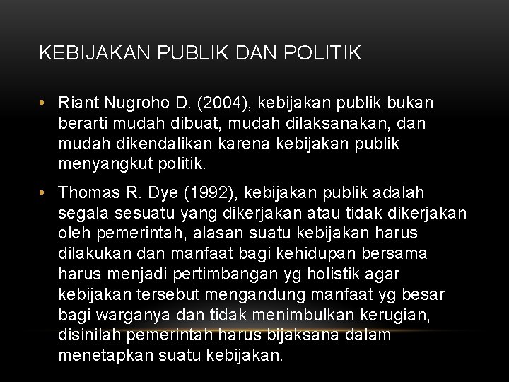 KEBIJAKAN PUBLIK DAN POLITIK • Riant Nugroho D. (2004), kebijakan publik bukan berarti mudah