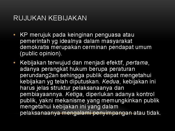 RUJUKAN KEBIJAKAN • KP merujuk pada keinginan penguasa atau pemerintah yg idealnya dalam masyarakat