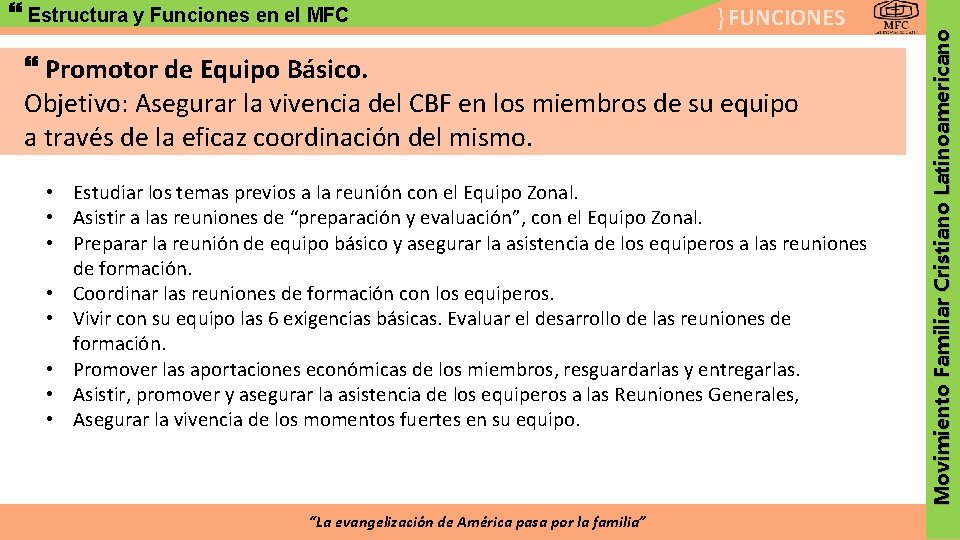 } FUNCIONES Promotor de Equipo Básico. Objetivo: Asegurar la vivencia del CBF en los