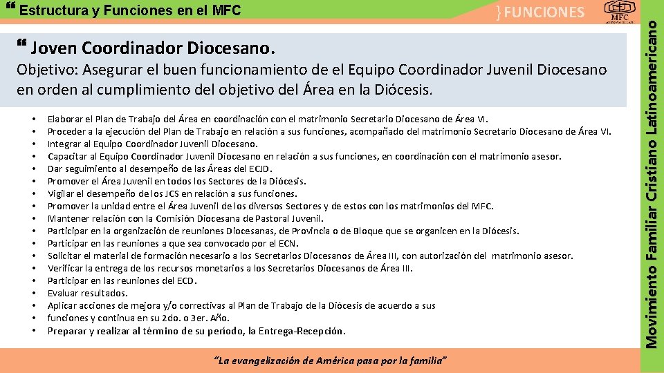 } FUNCIONES Joven Coordinador Diocesano. Objetivo: Asegurar el buen funcionamiento de el Equipo Coordinador
