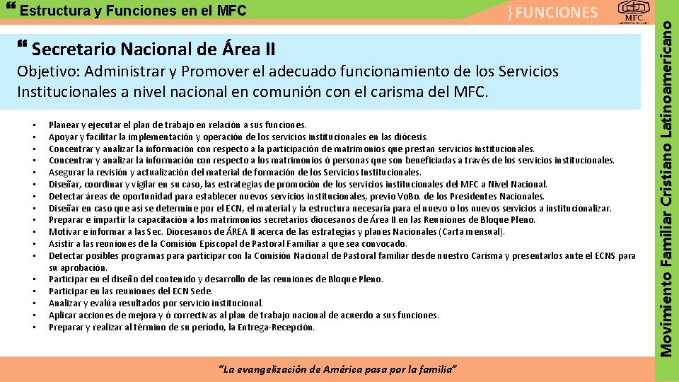 } FUNCIONES Secretario Nacional de Área II Objetivo: Administrar y Promover el adecuado funcionamiento