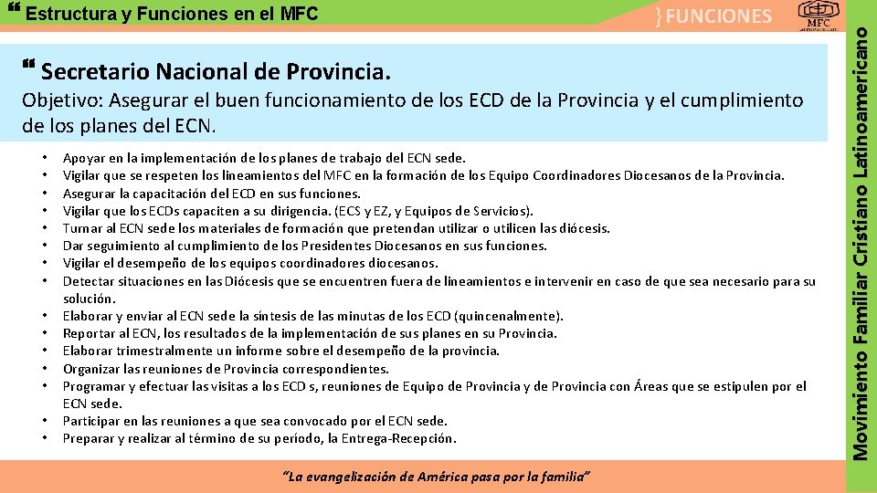 } FUNCIONES Secretario Nacional de Provincia. Objetivo: Asegurar el buen funcionamiento de los ECD