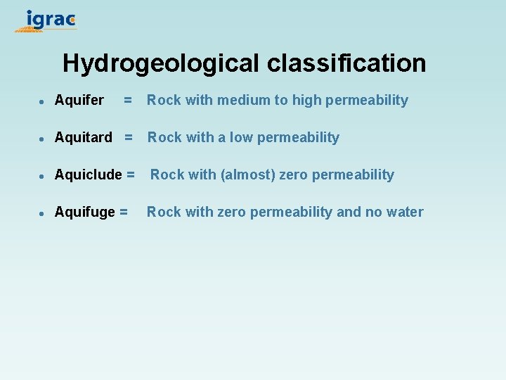 Hydrogeological classification l Aquifer = Rock with medium to high permeability l Aquitard =