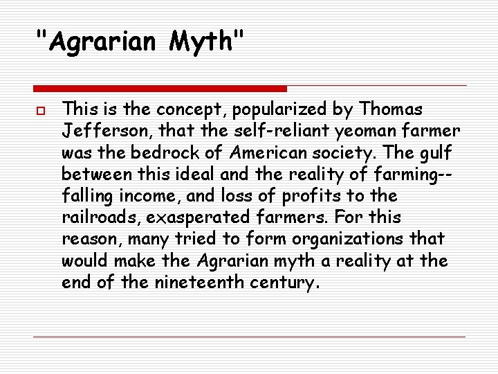 "Agrarian Myth" o This is the concept, popularized by Thomas Jefferson, that the self-reliant