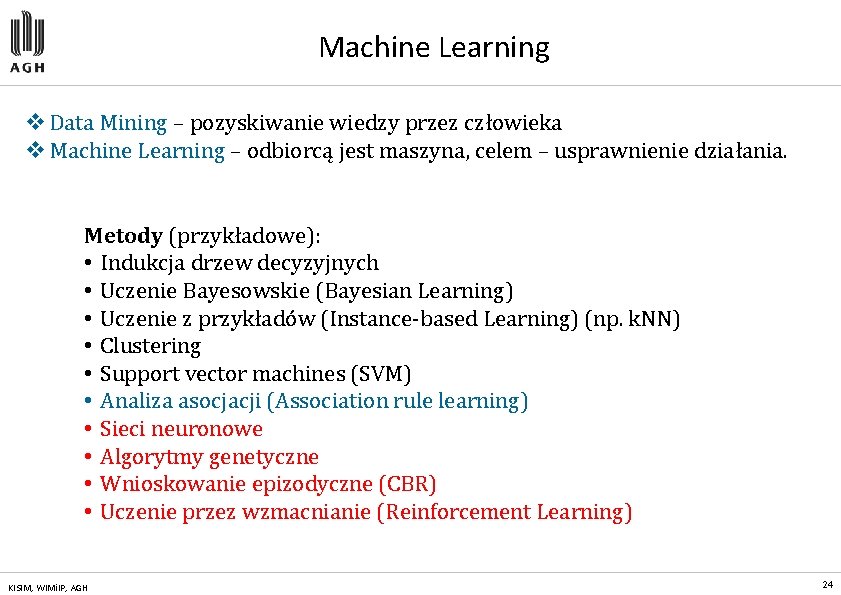 Machine Learning v Data Mining – pozyskiwanie wiedzy przez człowieka v Machine Learning –