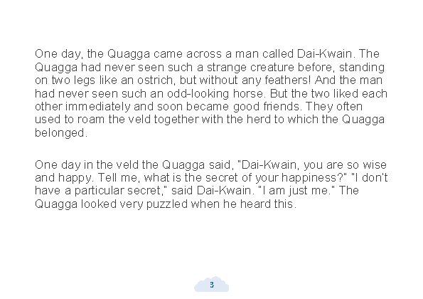 One day, the Quagga came across a man called Dai-Kwain. The Quagga had never