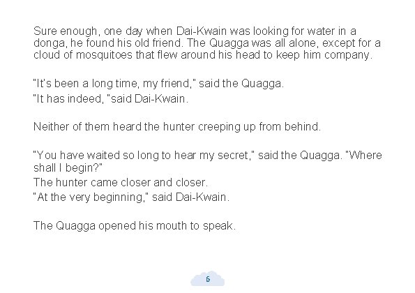 Sure enough, one day when Dai-Kwain was looking for water in a donga, he