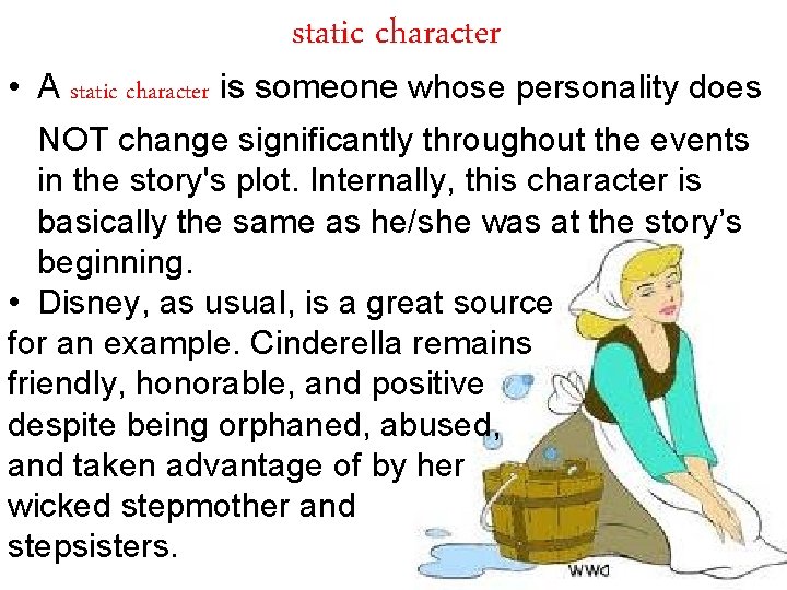 static character • A static character is someone whose personality does NOT change significantly