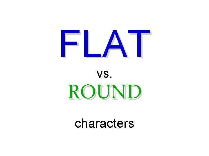 FLAT vs. ROUND characters 