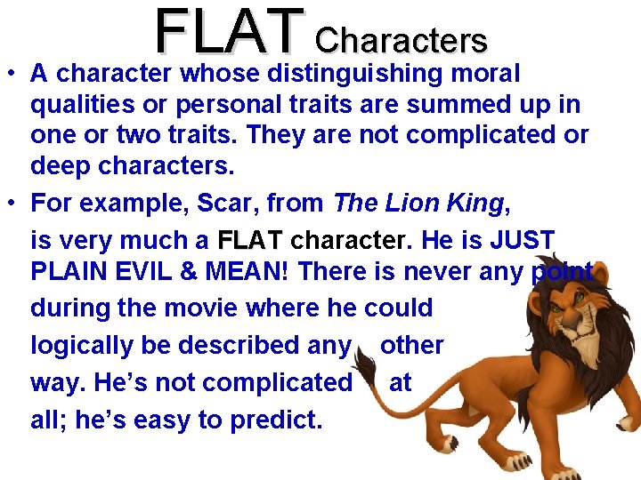 FLAT Characters • A character whose distinguishing moral qualities or personal traits are summed