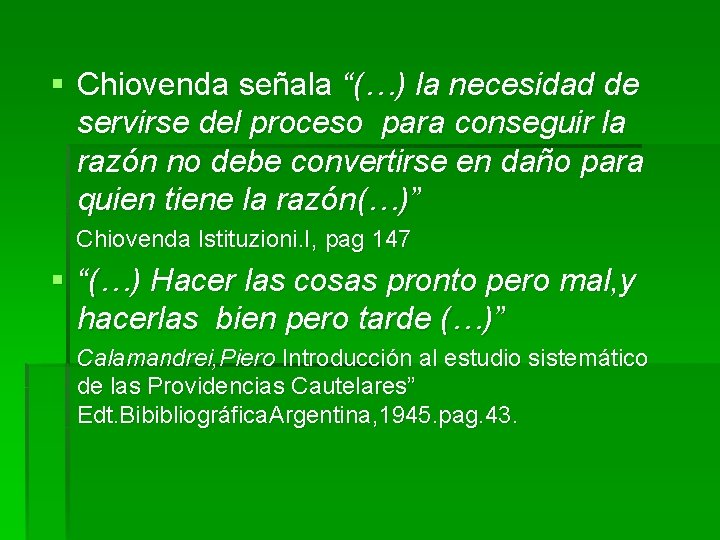 § Chiovenda señala “(…) la necesidad de servirse del proceso para conseguir la razón