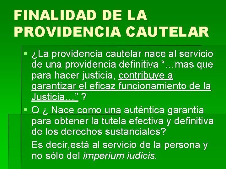 FINALIDAD DE LA PROVIDENCIA CAUTELAR § ¿La providencia cautelar nace al servicio de una