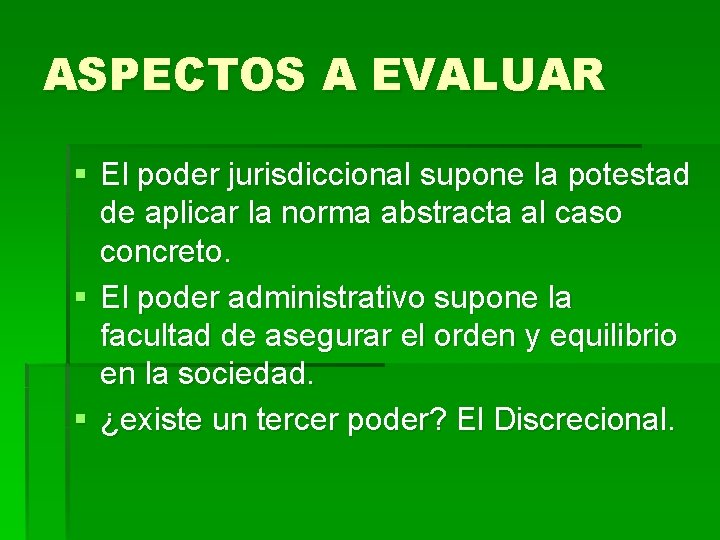 ASPECTOS A EVALUAR § El poder jurisdiccional supone la potestad de aplicar la norma