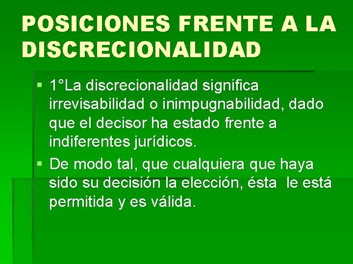 POSICIONES FRENTE A LA DISCRECIONALIDAD § 1°La discrecionalidad significa irrevisabilidad o inimpugnabilidad, dado que