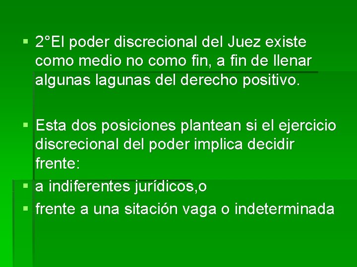 § 2°El poder discrecional del Juez existe como medio no como fin, a fin