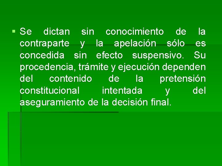 § Se dictan sin conocimiento de la contraparte y la apelación sólo es concedida