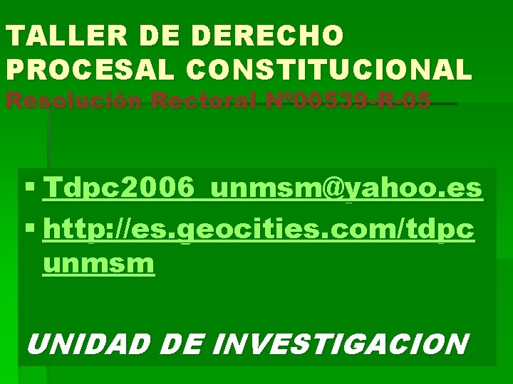 TALLER DE DERECHO PROCESAL CONSTITUCIONAL Resolución Rectoral Nº 00539 -R-05 § Tdpc 2006_unmsm@yahoo. es