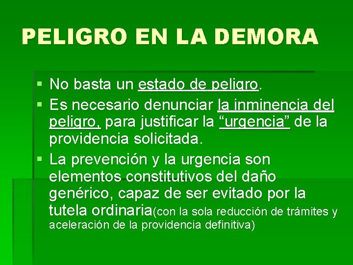 PELIGRO EN LA DEMORA § No basta un estado de peligro. § Es necesario