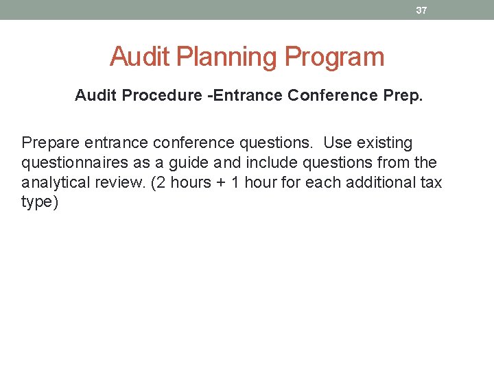 37 Audit Planning Program Audit Procedure -Entrance Conference Prepare entrance conference questions. Use existing