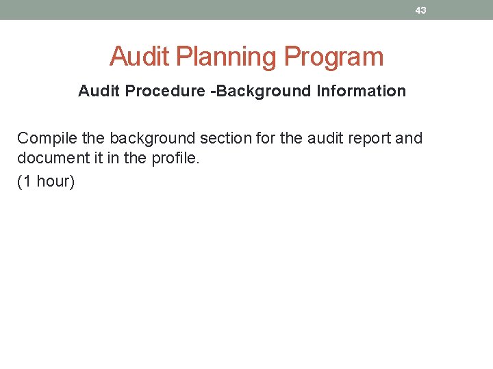 43 Audit Planning Program Audit Procedure -Background Information Compile the background section for the