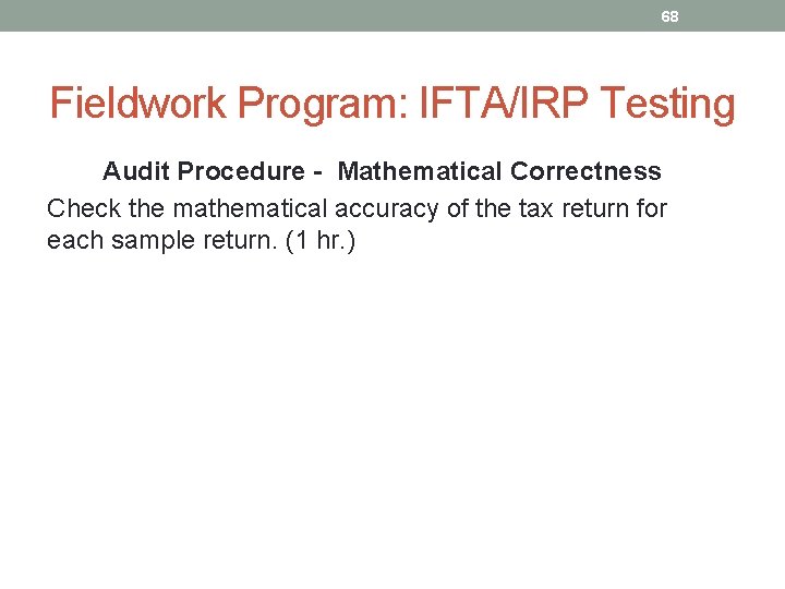 68 Fieldwork Program: IFTA/IRP Testing Audit Procedure - Mathematical Correctness Check the mathematical accuracy