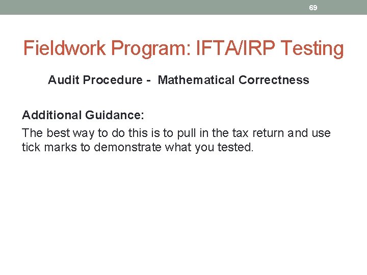 69 Fieldwork Program: IFTA/IRP Testing Audit Procedure - Mathematical Correctness Additional Guidance: The best