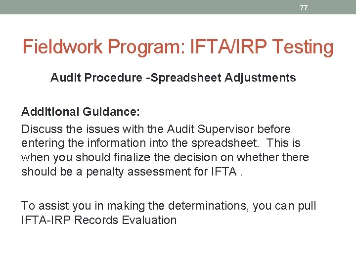 77 Fieldwork Program: IFTA/IRP Testing Audit Procedure -Spreadsheet Adjustments Additional Guidance: Discuss the issues