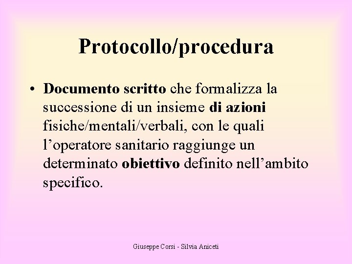 Protocollo/procedura • Documento scritto che formalizza la successione di un insieme di azioni fisiche/mentali/verbali,