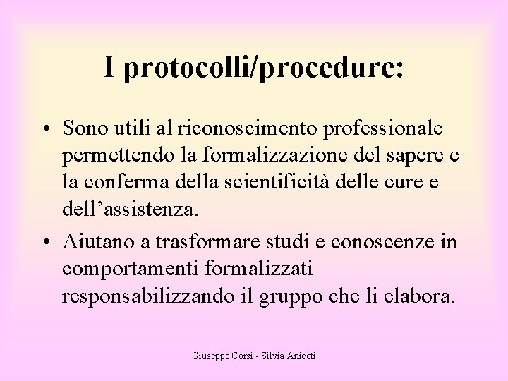 I protocolli/procedure: • Sono utili al riconoscimento professionale permettendo la formalizzazione del sapere e