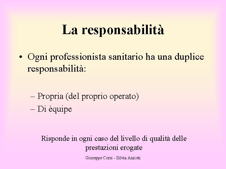 La responsabilità • Ogni professionista sanitario ha una duplice responsabilità: – Propria (del proprio
