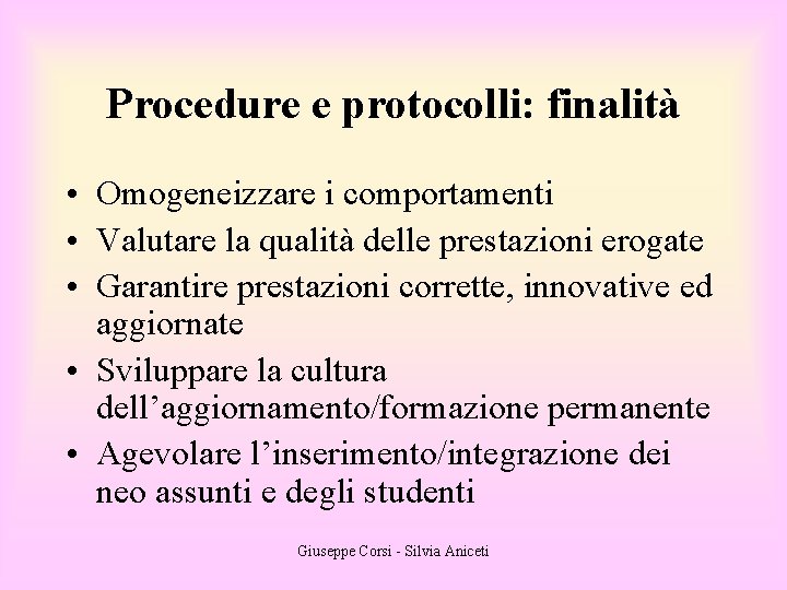Procedure e protocolli: finalità • Omogeneizzare i comportamenti • Valutare la qualità delle prestazioni