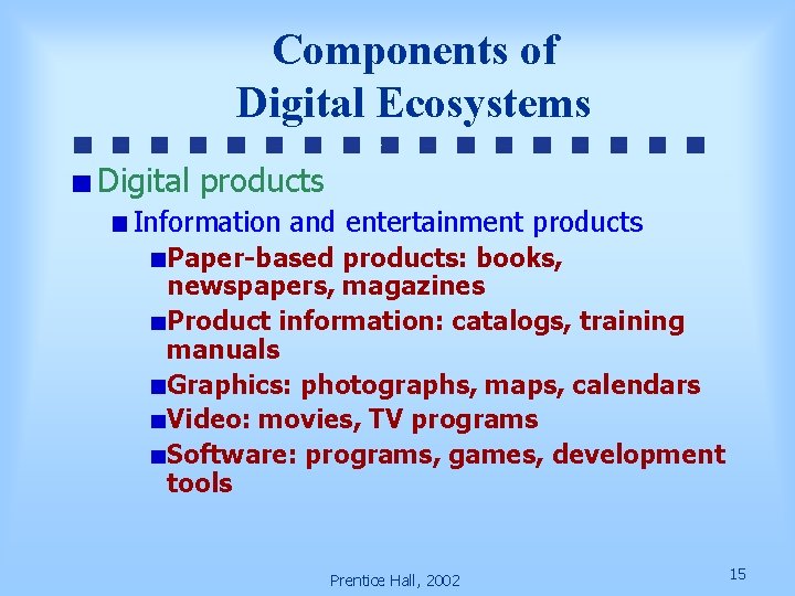 Components of Digital Ecosystems Digital products Information and entertainment products Paper-based products: books, newspapers,
