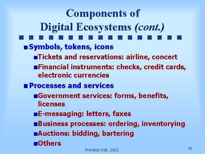 Components of Digital Ecosystems (cont. ) Symbols, tokens, icons Tickets and reservations: airline, concert