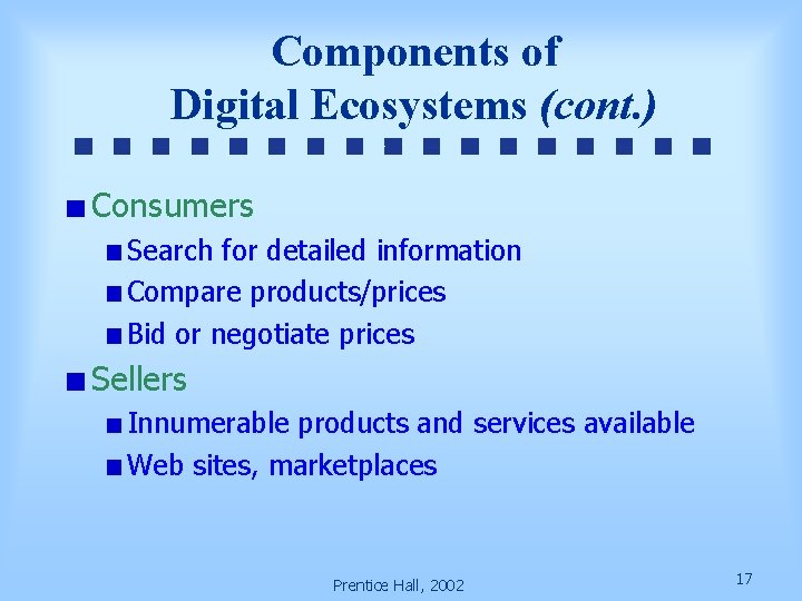 Components of Digital Ecosystems (cont. ) Consumers Search for detailed information Compare products/prices Bid