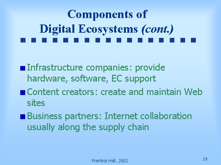 Components of Digital Ecosystems (cont. ) Infrastructure companies: provide hardware, software, EC support Content