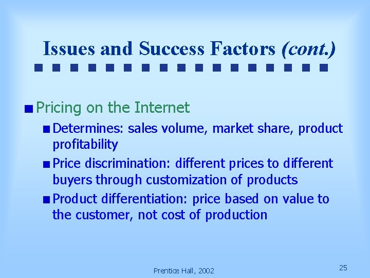 Issues and Success Factors (cont. ) Pricing on the Internet Determines: sales volume, market