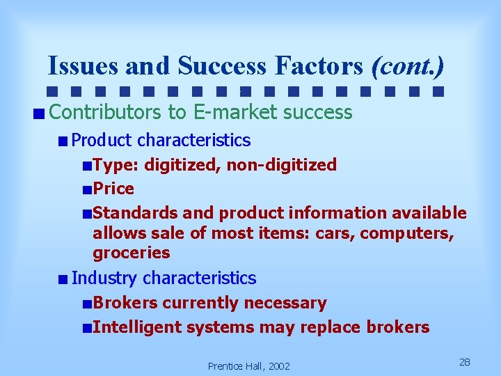 Issues and Success Factors (cont. ) Contributors to E-market success Product characteristics Type: digitized,