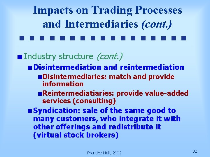 Impacts on Trading Processes and Intermediaries (cont. ) Industry structure (cont. ) Disintermediation and