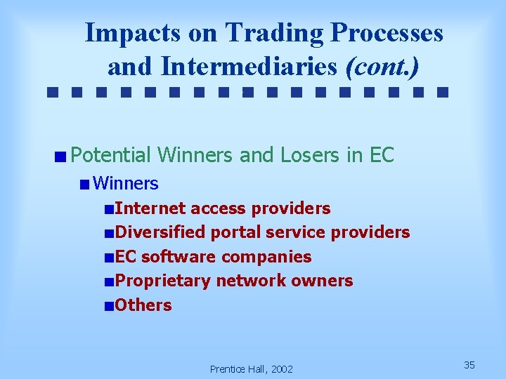 Impacts on Trading Processes and Intermediaries (cont. ) Potential Winners and Losers in EC