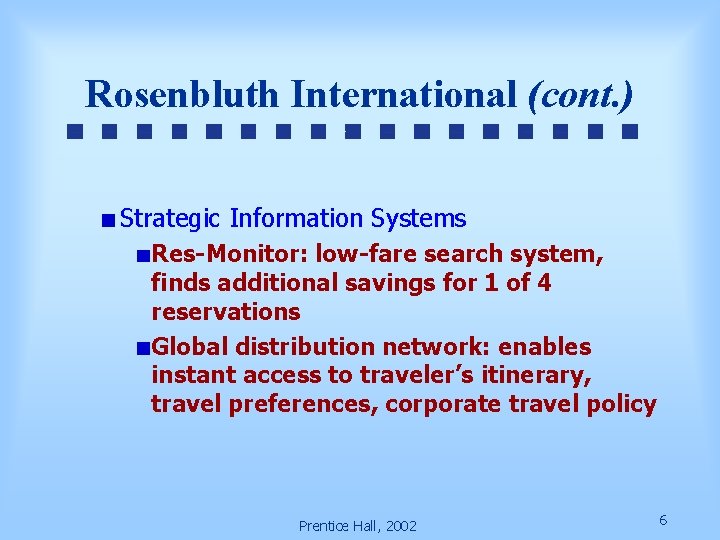 Rosenbluth International (cont. ) Strategic Information Systems Res-Monitor: low-fare search system, finds additional savings